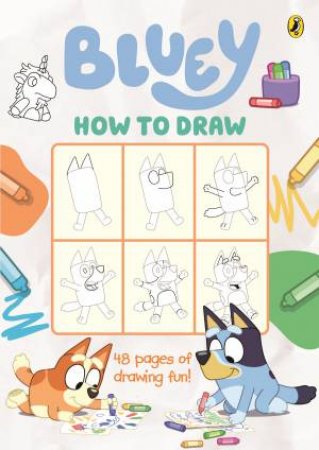 Bluey: How To Draw by Bluey