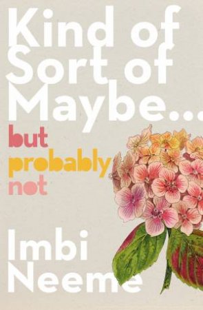 Kind of, Sort of, Maybe, But Probably Not by Imbi Neeme