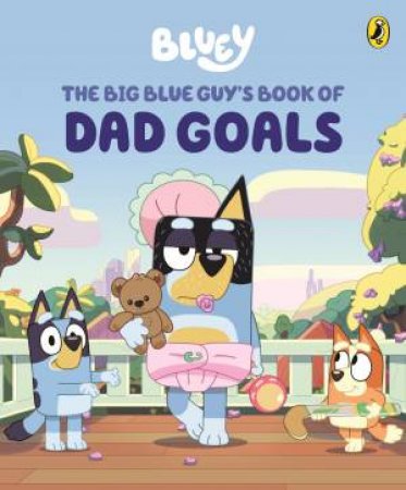 Bluey: The Big Blue Guy's Book Of Dad Goals by Bluey