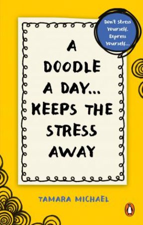 A Doodle A Day Keeps The Stress Away by Tamara Michael
