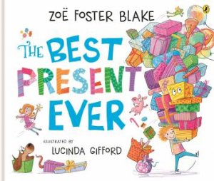 The Best Present Ever by Zoë Foster Blake & Lucinda Gifford