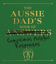 The Aussie Dads Book Of Answers Sometimes Helpful Responses