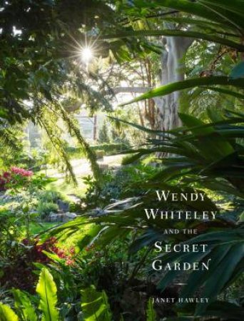 Wendy Whiteley and the Secret Garden by Janet Hawley