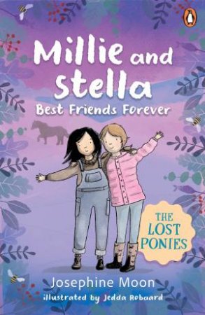 The Lost Ponies: Millie and Stella Best Friends Forever by Josephine Moon & Jedda Robaard