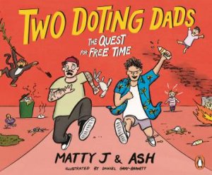 Two Doting Dads: The Quest for Free Time by Ashton Wicks Daniel Gray-Barnett Matthew Johnson