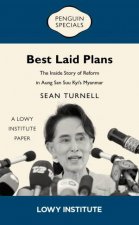 Best Laid Plans A Lowy Institute Paper Penguin Special The Inside Story of Reform in Aung San Suu