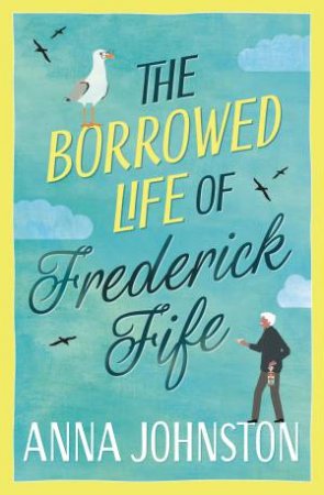 The Borrowed Life of Frederick Fife by Anna Johnston