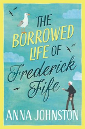 The Borrowed Life of Frederick Fife by Anna Johnston