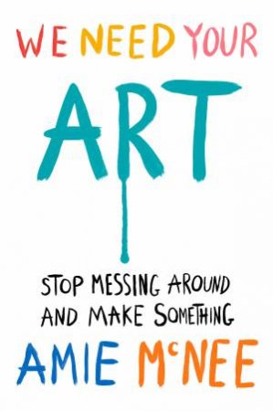 We Need Your Art by Amie McNee