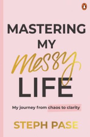 Mastering My Messy Life by Stephanie Pase