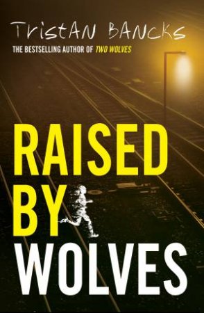 Raised by Wolves by Tristan Bancks