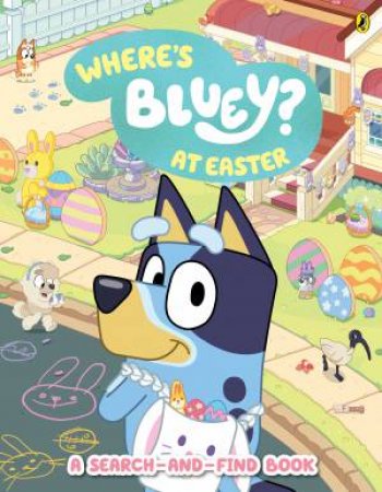 Bluey: Where's Bluey? At Easter by Bluey