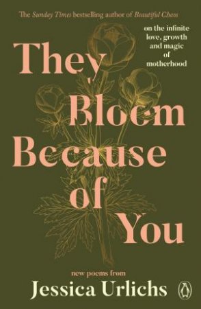 They Bloom Because of You by Jessica Urlichs
