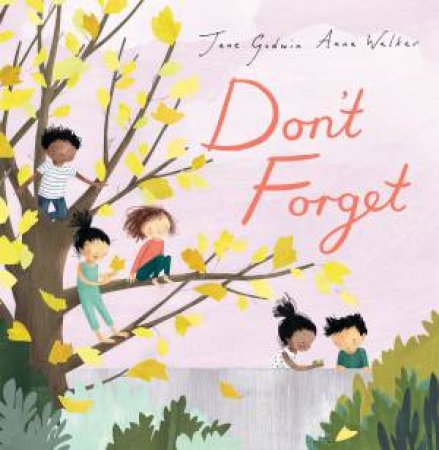 Don't Forget by Jane Godwin & Anna Walker