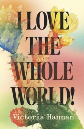 I Love the Whole World! by Victoria Hannan