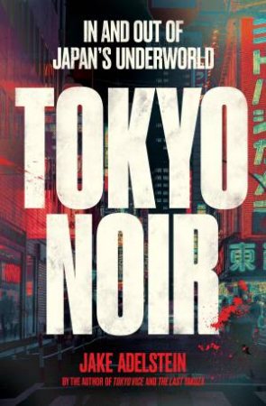 Tokyo Noir by Jake Adelstein