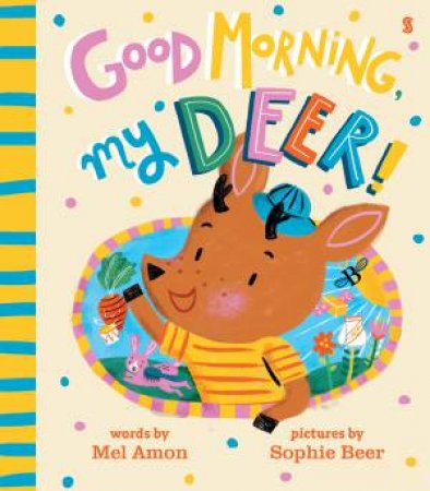 Good Morning, My Deer! by Melanie Amon & Sophie Beer