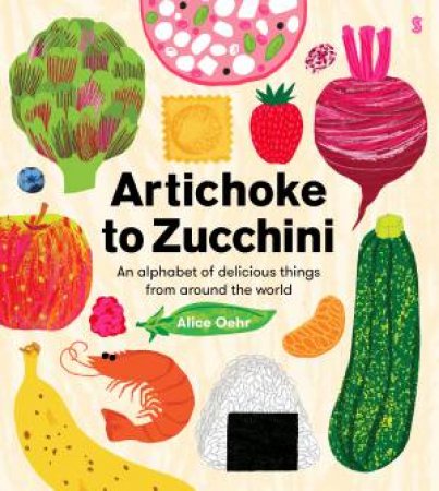 Artichoke to Zucchini by Alice Oehr