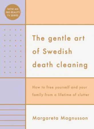 The Gentle Art of Swedish Death Cleaning by Margareta Magnusson