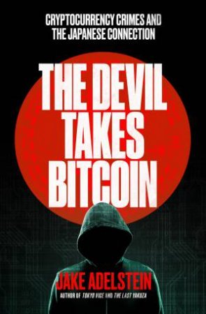 The Devil Takes Bitcoin by Jake Adelstein