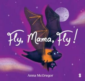 Fly, Mama, Fly by Anna McGregor