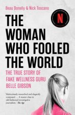 The Woman Who Fooled the World The True Story Of Fake Wellness Guru Belle Gibson