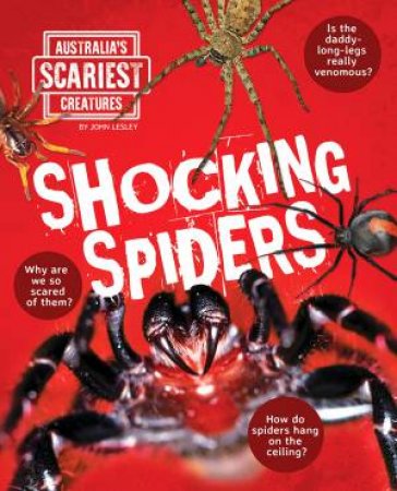 Australia's Scariest Creatures: Shocking Spiders by John Lesley