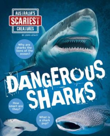 Australia's Scariest Creatures: Dangerous Sharks by John Lesley
