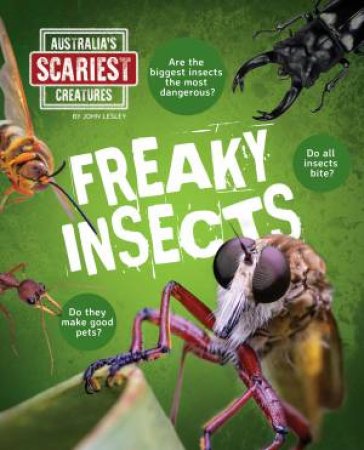 Australia's Scariest Creatures: Freaky Insects by John Lesley