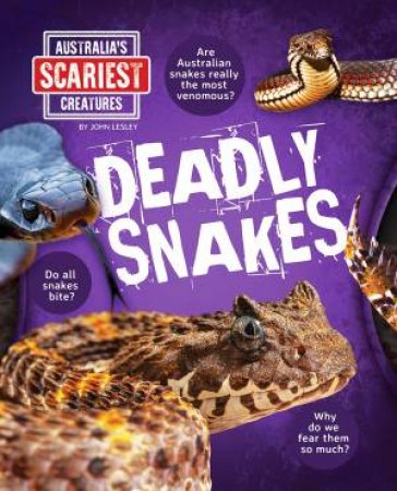 Australia's Scariest Creatures: Deadly Snakes by John Lesley