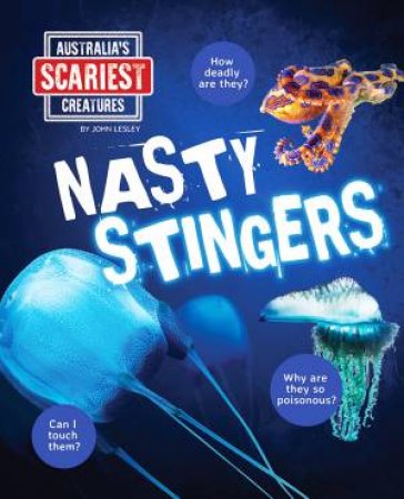 Australia's Scariest Creatures: Nasty Stingers by John Lesley