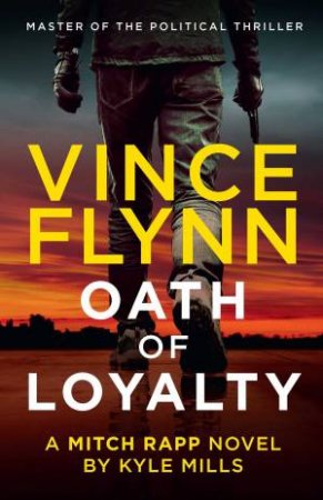 Oath Of Loyalty by Vince Flynn & Kyle Mills