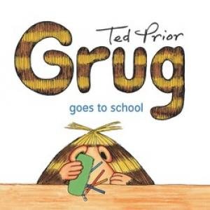 Grug Goes To School by Ted Prior