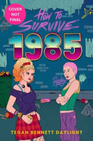 How to Survive 1985 by Tegan Bennett Daylight