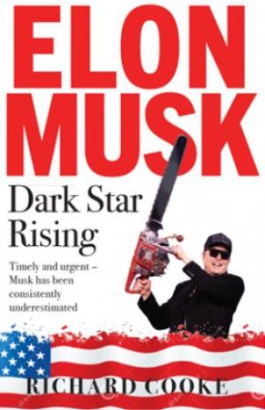 Elon Musk: Dark Star Rising by Richard Cooke