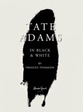 Tate Adams: In Black and White by Frances Thomson