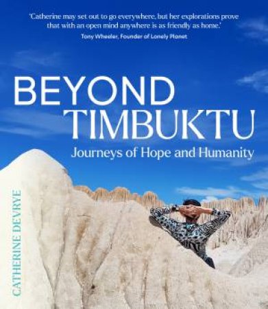 Beyond Timbuktu: Journeys of Hope and Humanity by Catherine DeVrye