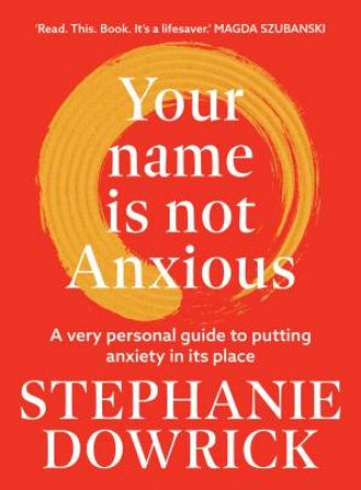 Your Name Is Not Anxious by Stephanie Dowrick