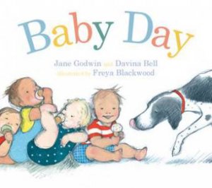 Baby Day by Jane Godwin & Davina Bell & Freya Blackwood