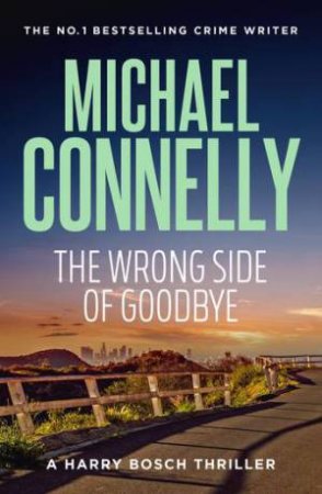 The Wrong Side Of Goodbye by Michael Connelly