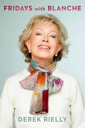 Fridays with Blanche by Derek Rielly