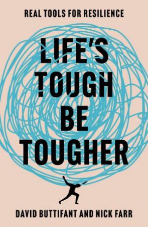 Life's Tough - Be Tougher by David Buttifant & Nick Farr