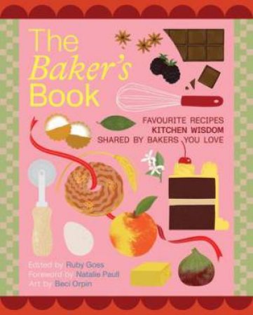The Baker's Book | Favourite recipes and kitchen wisdom by Australian bakers you love by Ruby Goss