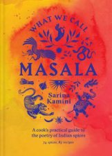 What We Call Masala  A cooks practical guide to the poetry of Indian spices