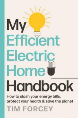My Efficient Electric Home Handbook by Tim Forcey