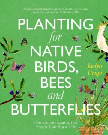 Planting for Native Birds, Bees and Butterflies by Jaclyn Crupi