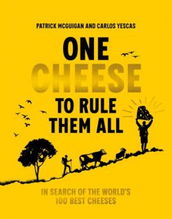 One Cheese to Rule Them All by Patrick McGuigan & Carlos Yescas