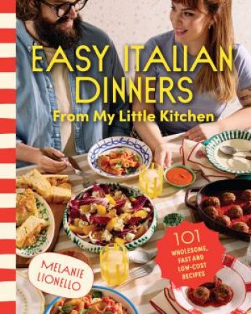 Easy Italian Dinners From My Little Kitchen by Melanie Lionello