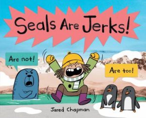 Seals Are Jerks! by Jared Chapman