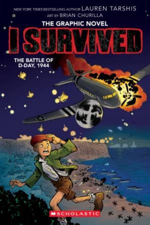 I Survived The Battle Of D-Day, 1944 (The Graphic Novel) by Lauren Tarshis & Brian Churilla